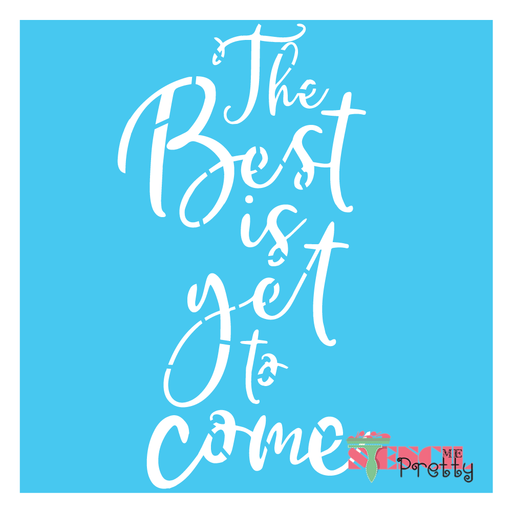 the best is yet to come stencil