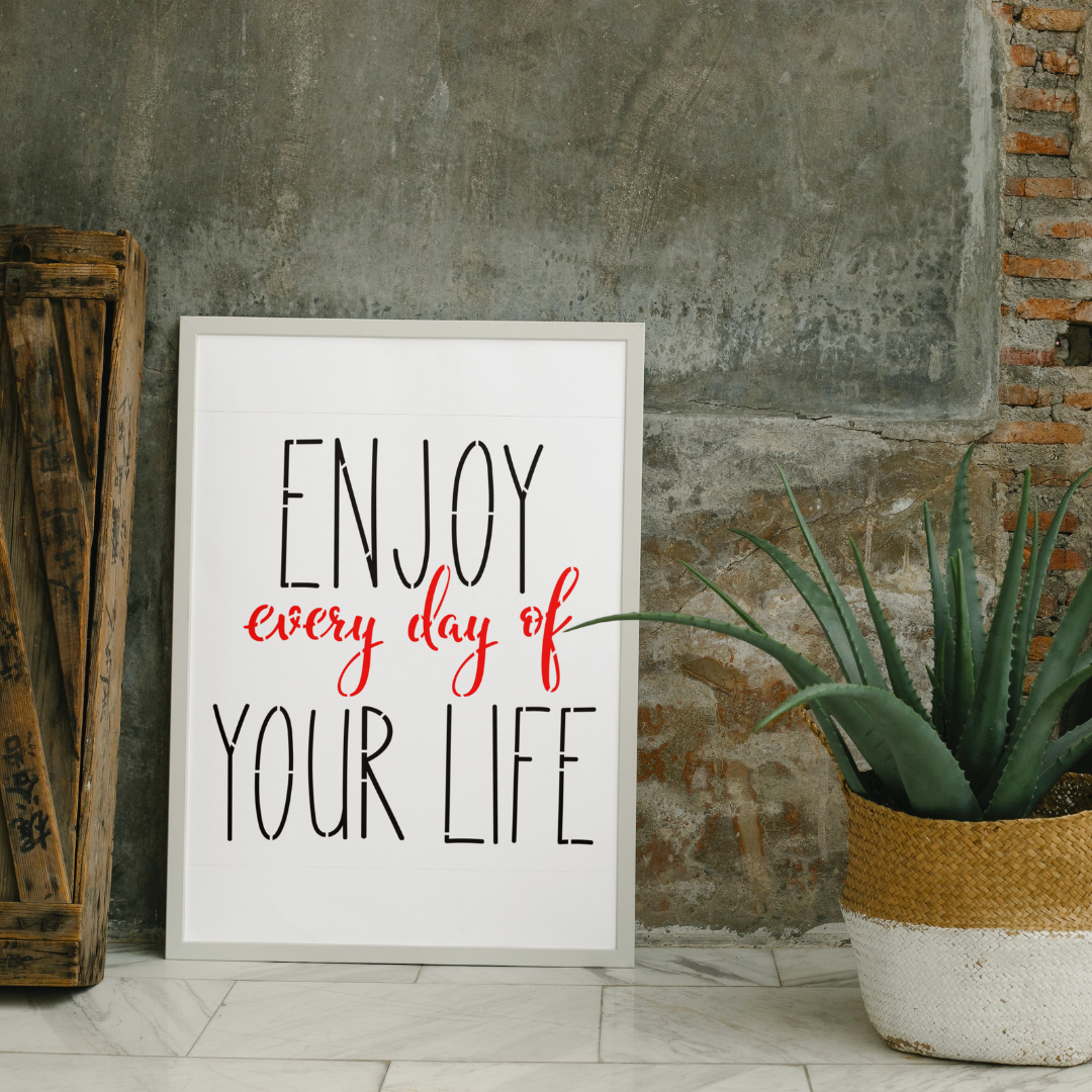 enjoy everyday of your life stencil