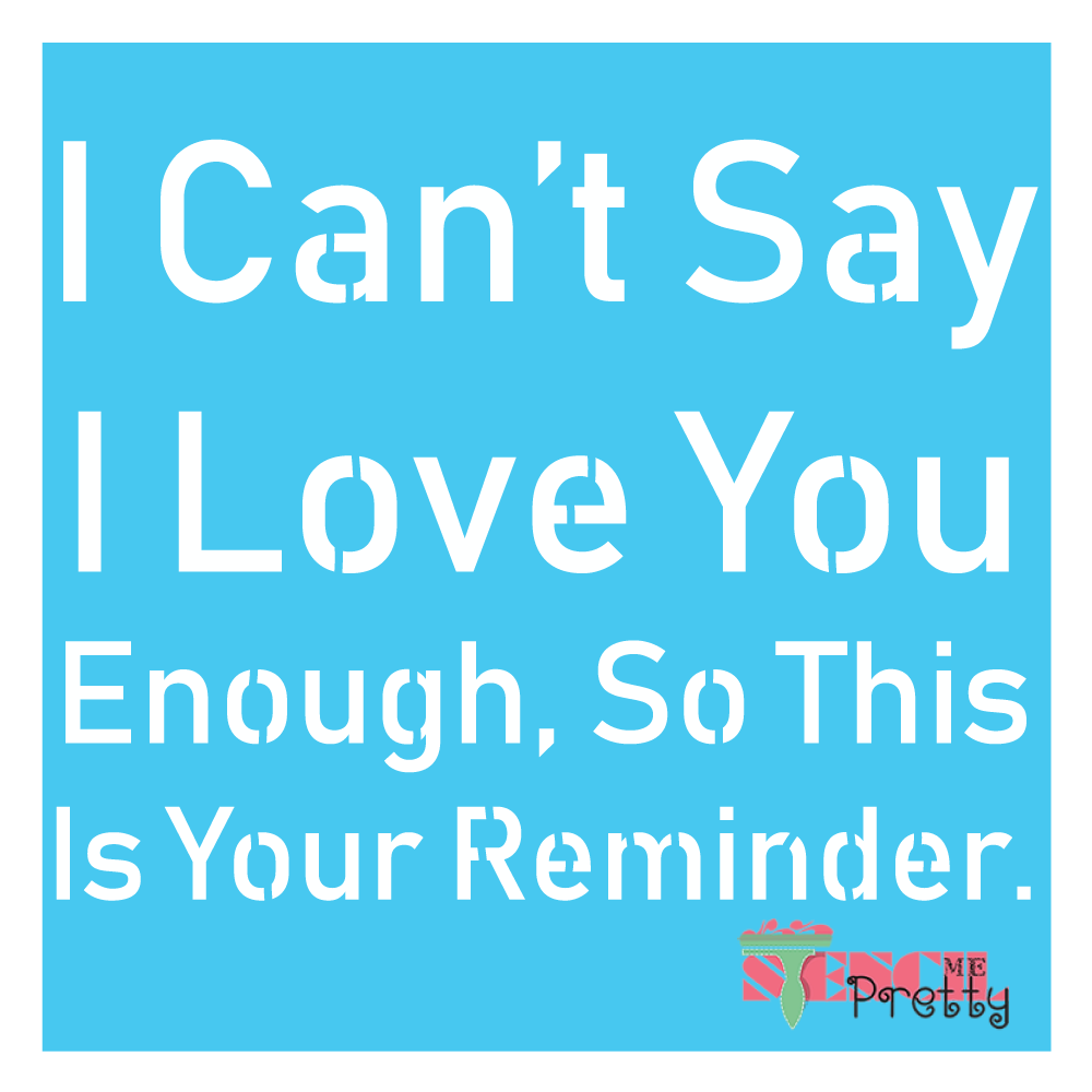 can't say i love you enought stencil