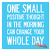 one small positive thought in the morning can change your whole day stencil