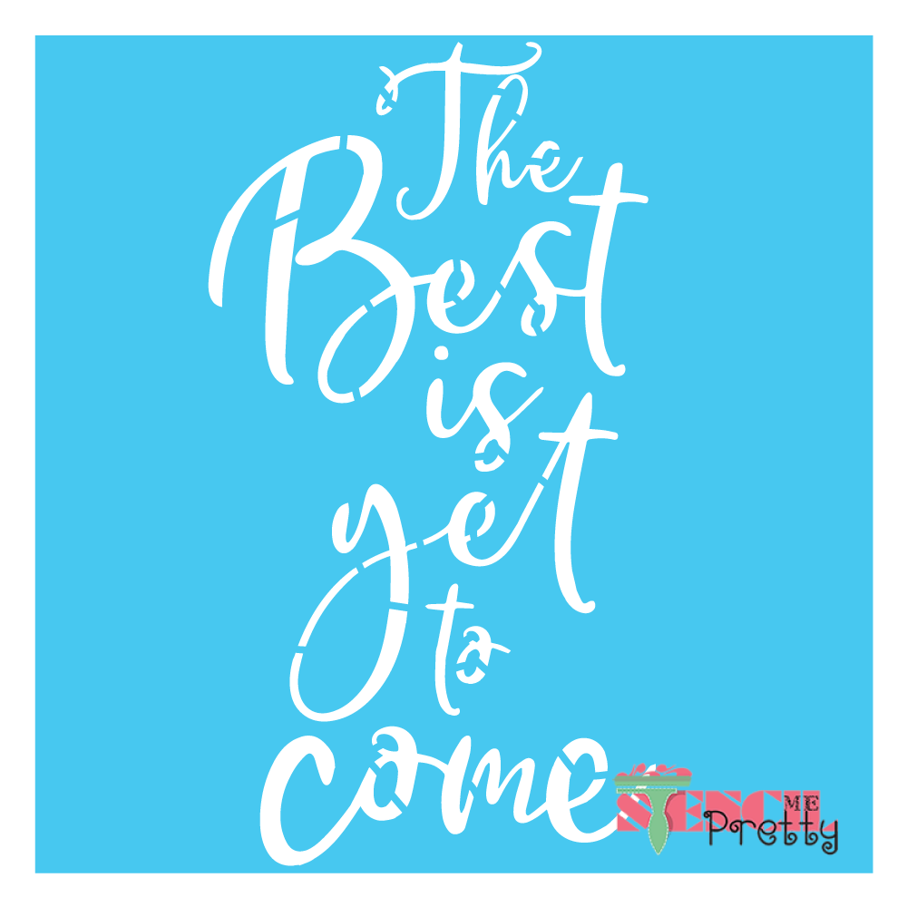the best is yet to come stencil