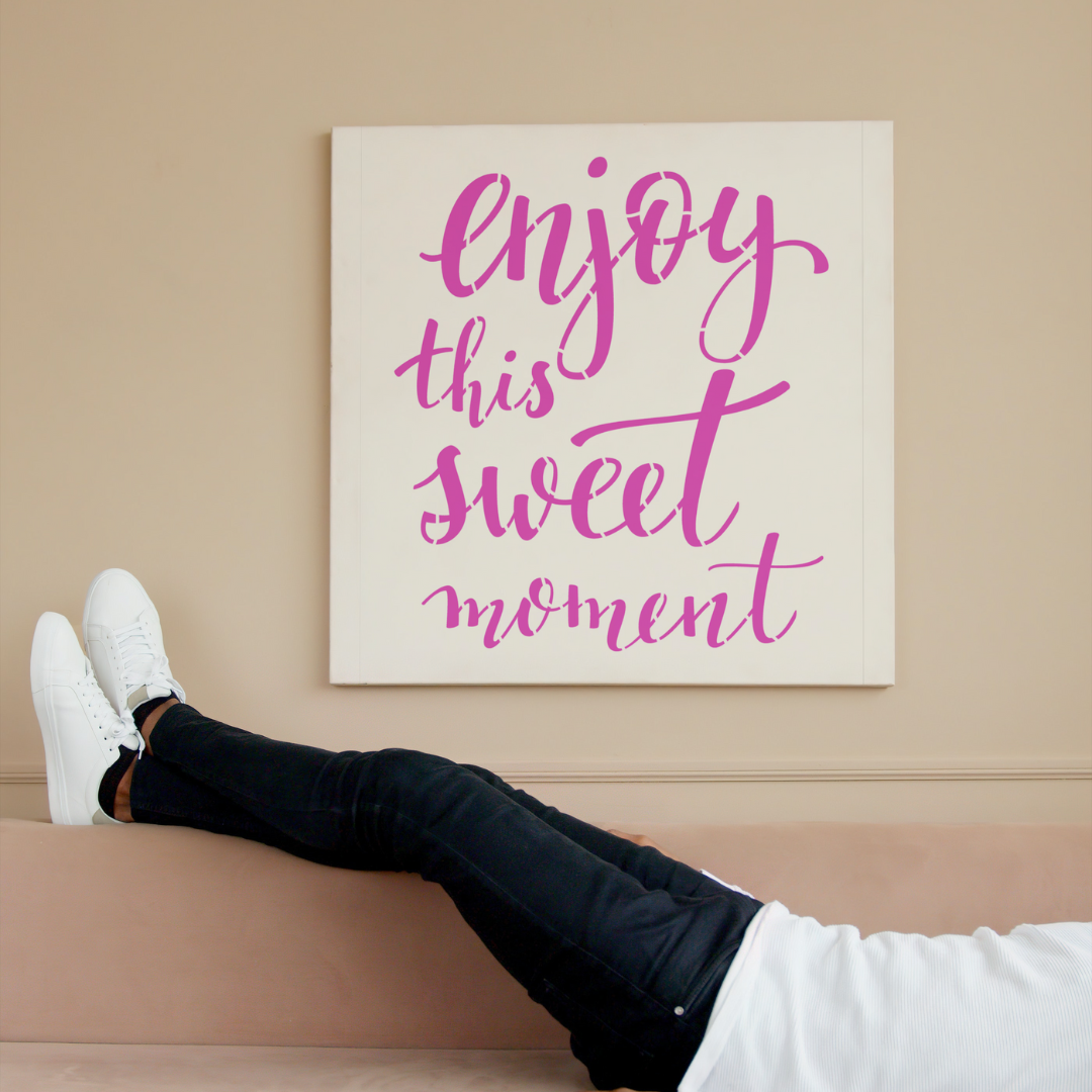 enjoy this sweet moment stencil