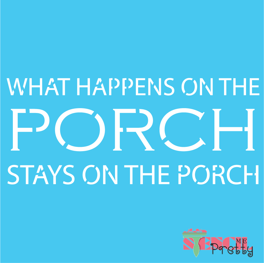 what happens on the porch stays on the porch stencil
