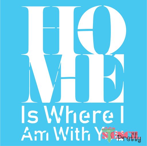 Home is where i am with you stencil